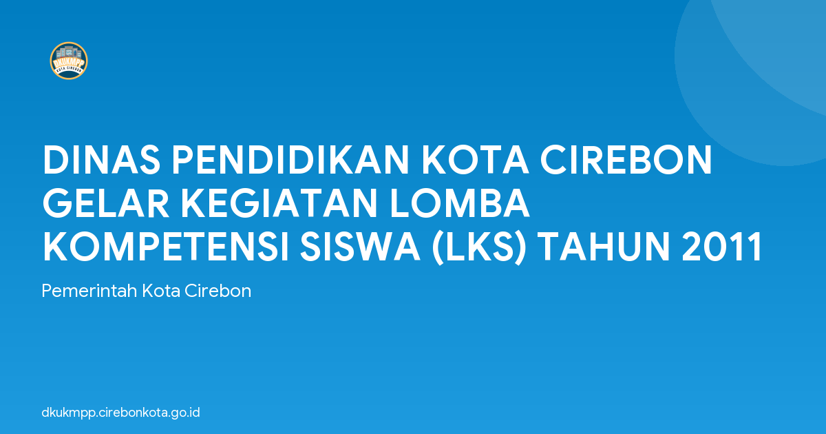 DINAS PENDIDIKAN KOTA CIREBON GELAR KEGIATAN LOMBA KOMPETENSI SISWA (LKS) TAHUN 2011