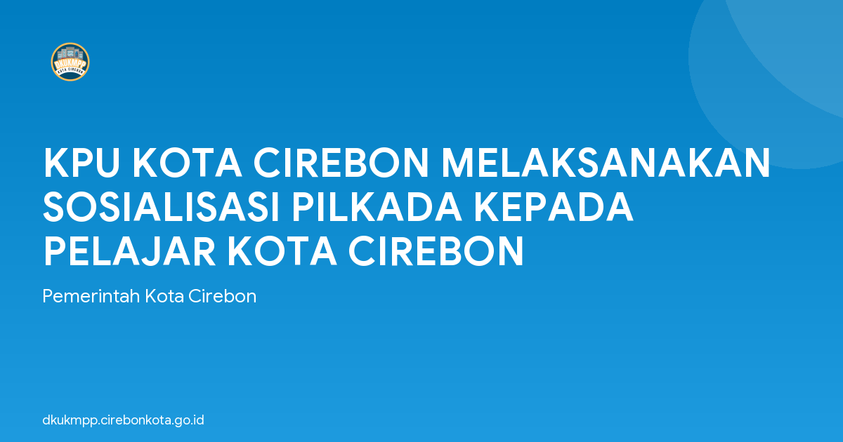 KPU KOTA CIREBON MELAKSANAKAN SOSIALISASI PILKADA KEPADA PELAJAR KOTA CIREBON