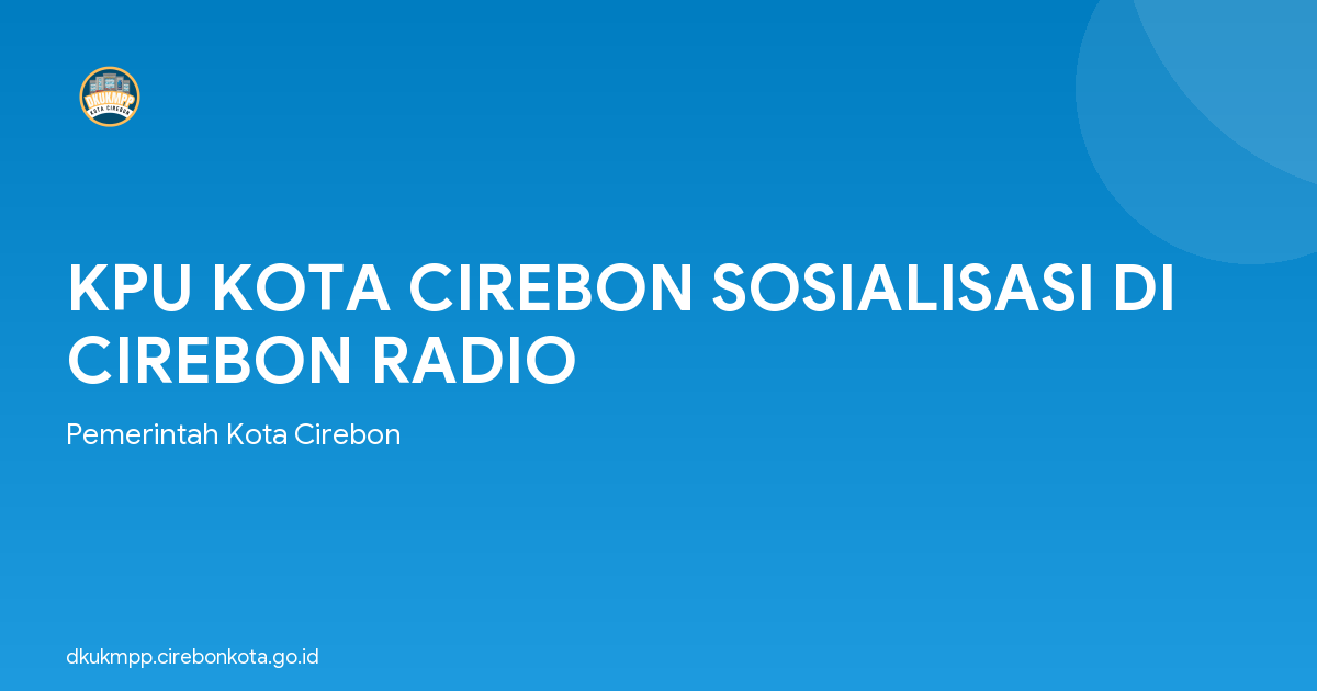 KPU KOTA CIREBON SOSIALISASI DI CIREBON RADIO