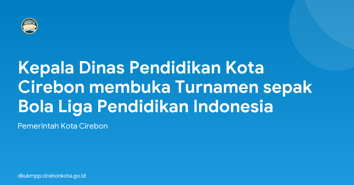 Kepala Dinas Pendidikan Kota Cirebon membuka Turnamen sepak Bola Liga Pendidikan Indonesia