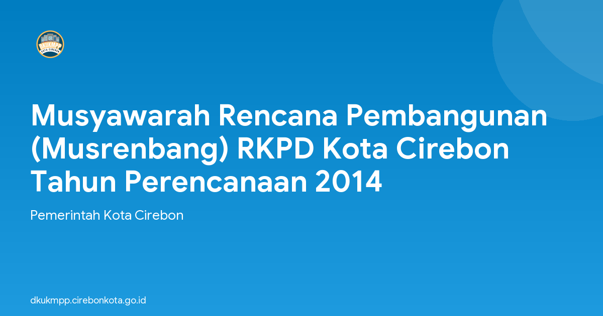 Musyawarah Rencana Pembangunan (Musrenbang) RKPD Kota Cirebon Tahun Perencanaan 2014