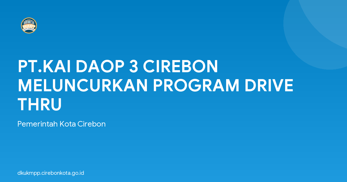 PT.KAI DAOP 3 CIREBON MELUNCURKAN PROGRAM DRIVE THRU
