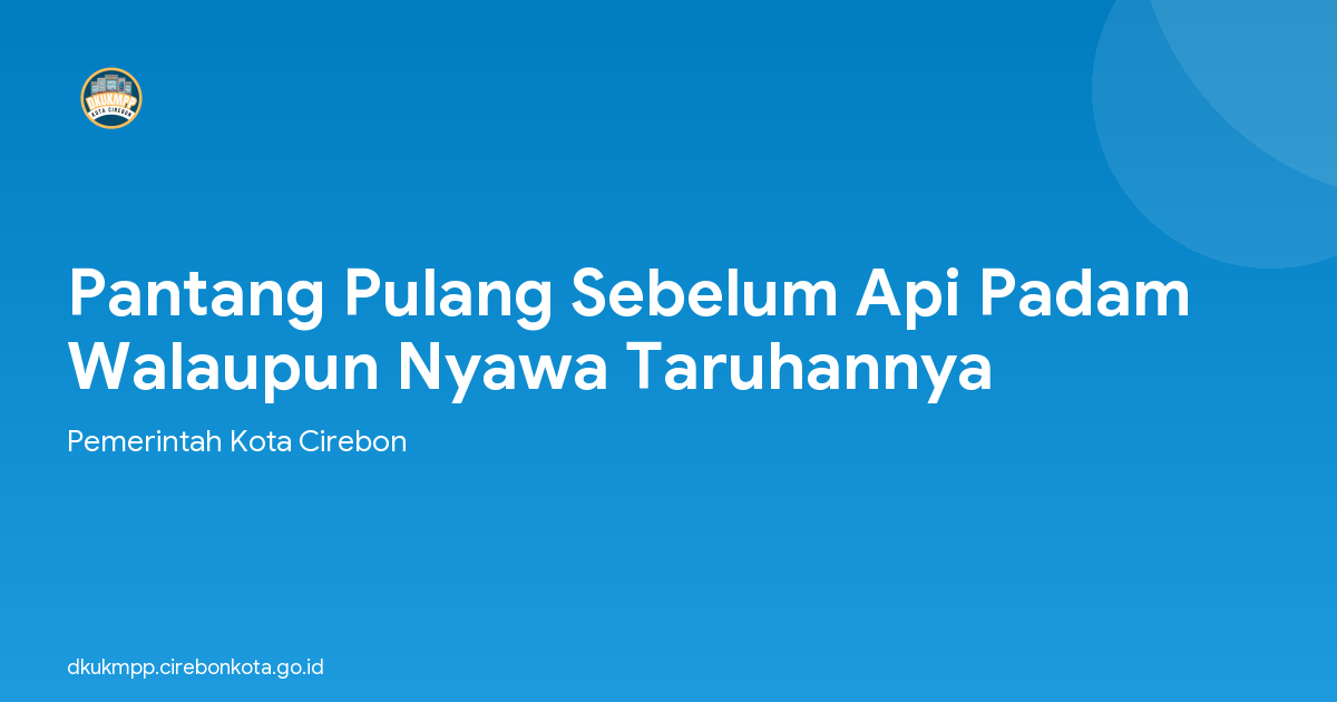 Pantang Pulang Sebelum Api Padam Walaupun Nyawa Taruhannya