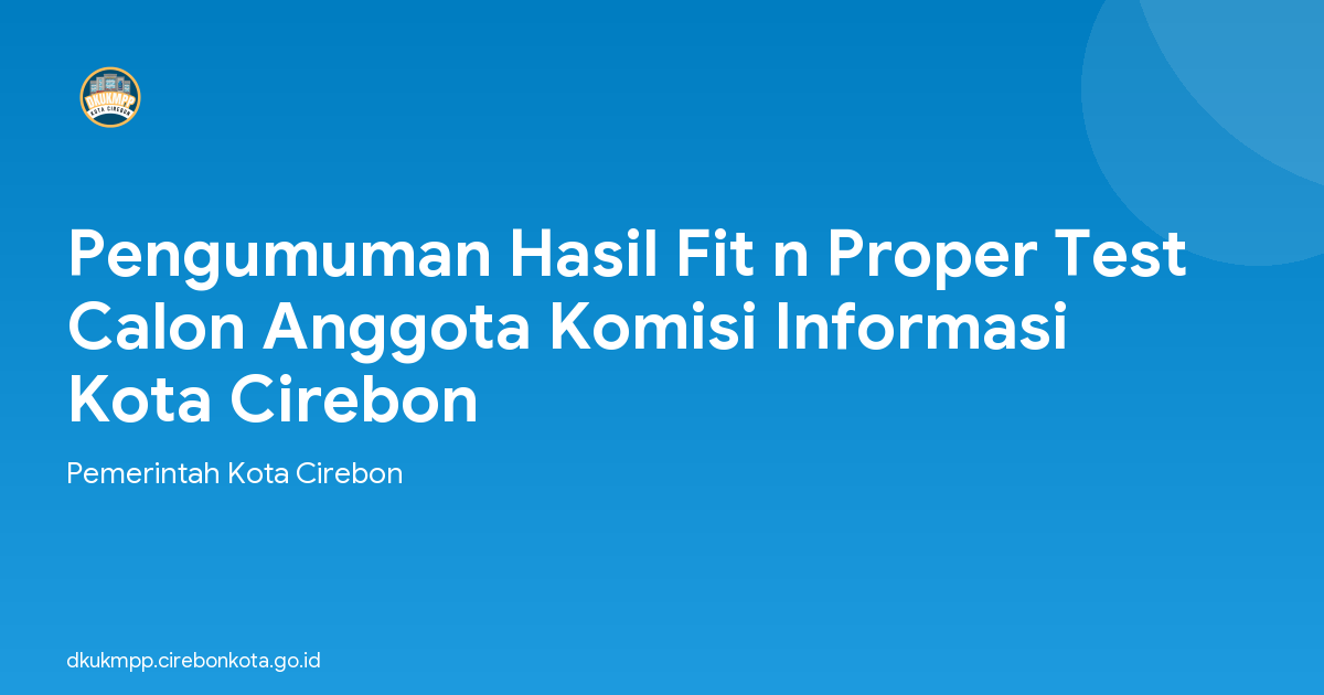 Pengumuman Hasil Fit n Proper Test Calon Anggota Komisi Informasi Kota Cirebon