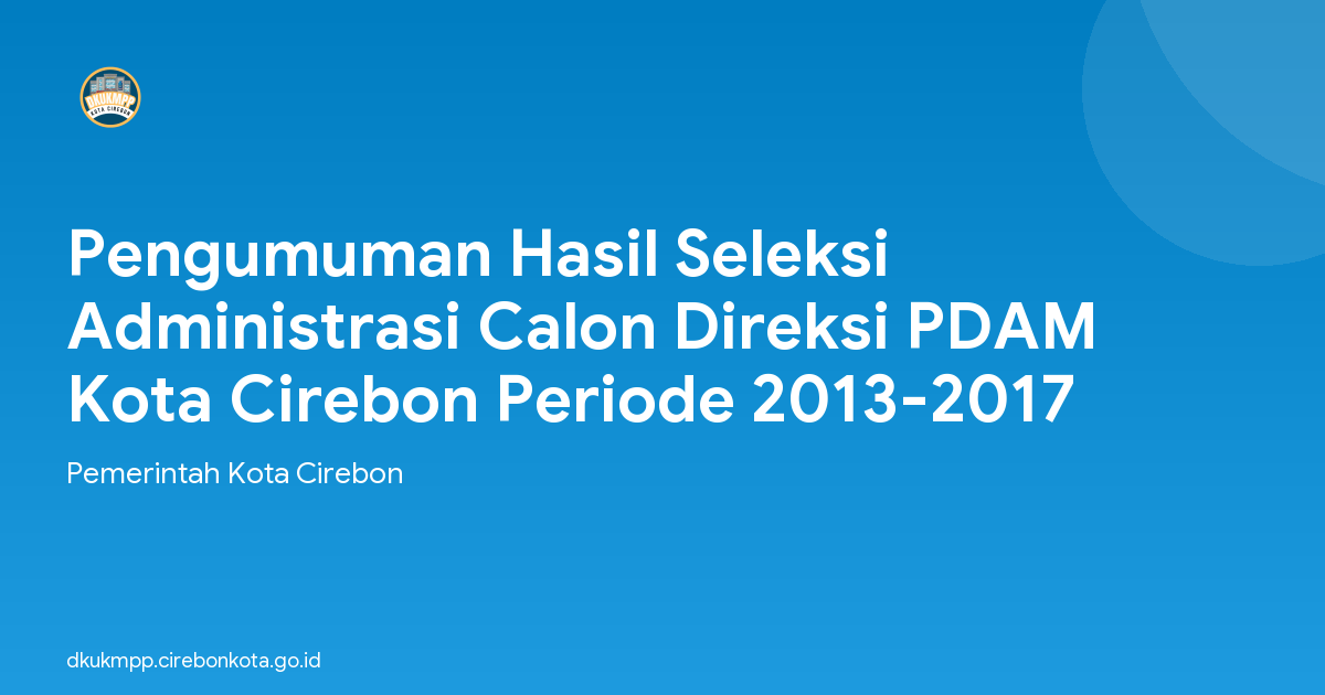 Pengumuman Hasil Seleksi Administrasi Calon Direksi PDAM Kota Cirebon Periode 2013-2017