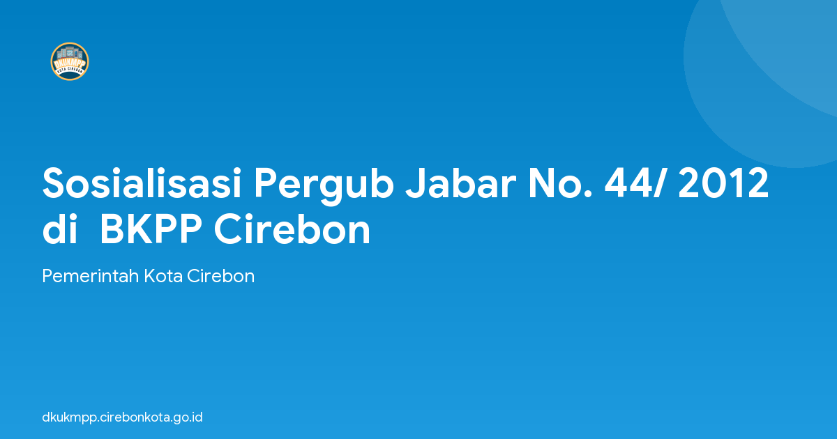 Sosialisasi Pergub Jabar No. 44/ 2012 di  BKPP Cirebon