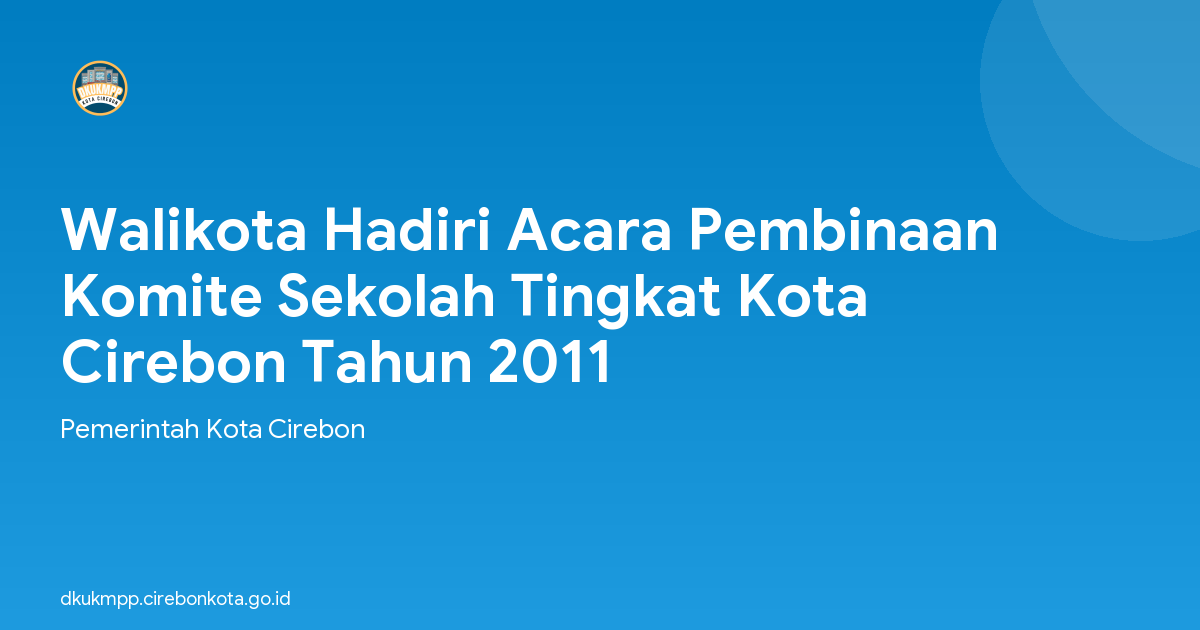 Walikota Hadiri Acara Pembinaan Komite Sekolah Tingkat Kota Cirebon Tahun 2011